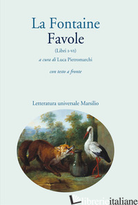 FAVOLE (LIBRI I-VI). CON TESTO A FRONTE - LA FONTAINE JEAN DE; PIETROMARCHI L. (CUR.)