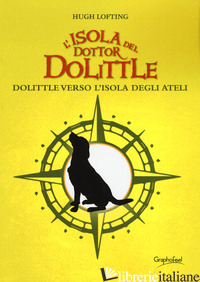 ISOLA DEL DOTTOR DOLITTLE. DOLITTLE VERSO L'ISOLA DEGLI ATELI (L') - LOFTING HUGH; PERRI B. (CUR.)