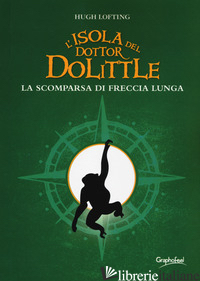 ISOLA DEL DOTTOR DOLITTLE. LA SCOMPARSA DI FRECCIA LUNGA (L') - LOFTING HUGH; PERRI B. (CUR.)