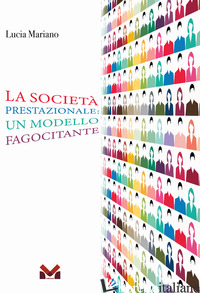 SOCIETA' PRESTAZIONALE: UN MODELLO FAGOCITANTE (LA) - MARIANO LUCIA