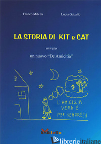 STORIA DI KIT E CAT. OVVERO UN NUOVO «DE AMICITIA» (LA) - MILELLA FRANCO; GABALLO LUCIA