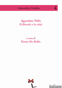 AGOSTINO NIFO. IL FILOSOFO E LA CITTA' - DE BELLIS E. (CUR.)