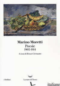 POESIE 1905-1914 - MORETTI MARINO; CREMANTE R. (CUR.)