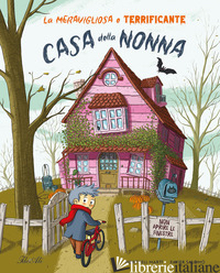MERAVIGLIOSA E TERRIFICANTE CASA DELLA NONNA. EDIZ. A COLORI (LA) - MARTI MERITXELL