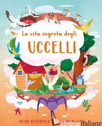 VITA SEGRETA DEGLI UCCELLI. EDIZ. A COLORI (LA) - BUTTERFIELD MOIRA
