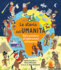 STORIA DELL'UMANITA'. DALLA PREISTORIA ALL'ESPLORAZIONE DELL'UNIVERSO. EDIZ. A C - BARR CATHERINE; WILLIAMS STEVE