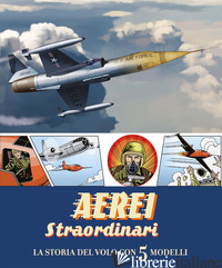 AEREI STRAORDINARI. LA STORIA DEL VOLO CON 5 MODELLI. LIBRO POP-UP - AA.VV.