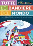 TUTTE LE BANDIERE DEL MONDO. CON ADESIVI - AA.VV.