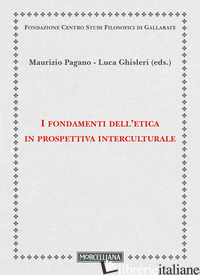 FONDAMENTI DELL'ETICA IN PROSPETTIVA INTERCULTURALE (I) - PAGANO M. (CUR.); GHISLERI L. (CUR.)