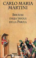 BRICIOLE DALLA TAVOLA DELLA PAROLA - MARTINI CARLO M.