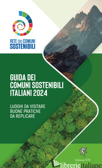 GUIDA AI COMUNI SOSTENIBILI ITALIANI 2024. LUOGHI DA VISITARE. BUONE PRATICHE DA - 