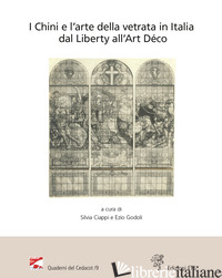 CHINI E L'ARTE DELLA VETRATA IN ITALIA DAL LIBERTY ALL'ART DECO. ATTI DEL CONVEG - CIAPPI S. (CUR.); GODOLI E. (CUR.)