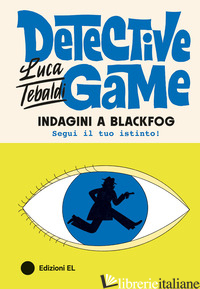 INDAGINI A BLACKFOG. DETECTIVE GAME - TEBALDI LUCA