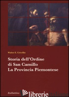 STORIA DELL'ORDINE DI SAN CAMILLO. LA PROVINCIA PIEMONTESE - CRIVELLIN WALTER E.