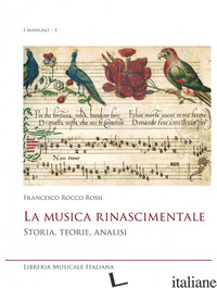 MUSICA RINASCIMENTALE. STORIA, TEORIE, ANALISI (LA) - ROSSI FRANCESCO ROCCO