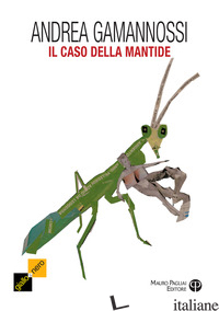 CASO DELLA MANTIDE. UN'INDAGINE DEL CAPITANO AMELIA (IL) - GAMANNOSSI ANDREA