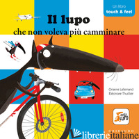 LUPO CHE NON VOLEVA PIU' CAMMINARE. AMICO LUPO. TOUCH & FEEL. EDIZ. A COLORI (IL - LALLEMAND ORIANNE