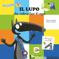 LUPO CHE VOLEVA FARE IL CAPO. AMICO LUPO (IL) - LALLEMAND ORIANNE