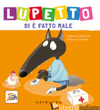 LUPETTO SI E' FATTO MALE. AMICO LUPO. EDIZ. A COLORI - LALLEMAND ORIANNE