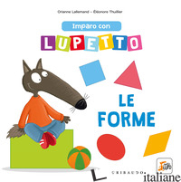 IMPARO CON LUPETTO LE FORME. AMICO LUPO. EDIZ. A COLORI - LALLEMAND ORIANNE