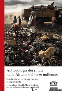 ANTROPOLOGIA DEI RIFIUTI NELLE AFRICHE DEL TERZO MILLENNIO. SCARTI, SFIDE, RICON - RIMOLDI L. (CUR.); SCAGLIONI M. (CUR.)