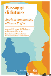 PASSAGGI DI FUTURO. STORIE DI CITTADINANZA ATTIVA IN PUGLIA - DI MODUGNO C. (CUR.); MAGISTRO G. (CUR.)