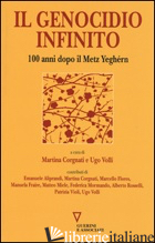 GENOCIDIO INFINITO. 100 ANNI DOPO IL METZ YEGHERN (IL) - CORGNATI M. (CUR.); VOLLI U. (CUR.)