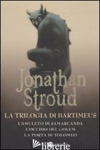 TRILOGIA DI BARTIMEUS: L'AMULETO DI SAMARCANDA-L'OCCHIO DEL GOLEM-LA PORTA DI TO - STROUD JONATHAN