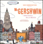 MR GERSHWIN. I GRATTACIELI DELLA MUSICA. EDIZ. ILLUSTRATA. CON CD AUDIO - MORGENSTERN SUSIE