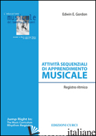 ATTIVITA' SEQUENZIALI DI APPRENDIMENTO MUSICALE. REGISTRO RITMICO - GORDON EDWIN E.; PAPINI E. (CUR.)