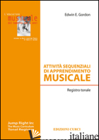 ATTIVITA' SEQUENZIALI DI APPRENDIMENTO MUSICALE. REGISTRO TONALE - GORDON EDWIN E.; PAPINI E. (CUR.)