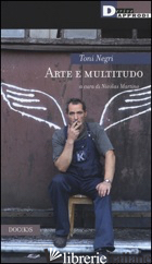 ARTE E MULTITUDO - NEGRI ANTONIO; MARTINO N. (CUR.)