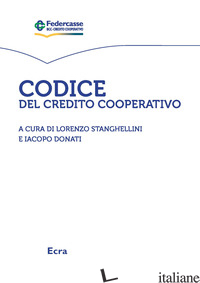 CODICE DEL CREDITO COOPERATIVO - STANGHELLINI L. (CUR.); DONATI I. (CUR.)