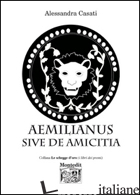 AEMILIANUS SIVE DE AMICITIA - CASATI ALESSANDRA