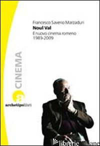 NOUL VAL. IL NUOVO CINEMA ROMENO 1989-2009 - MARZADURI FRANCESCO S.