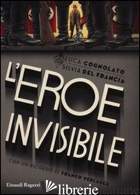 EROE INVISIBILE (L') - COGNOLATO LUCA; DEL FRANCIA SILVIA