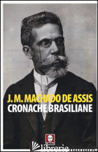 CRONACHE BRASILIANE - MACHADO DE ASSIS JOAQUIM