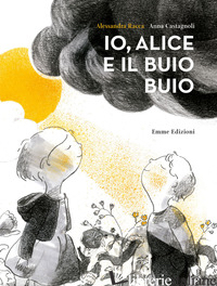 IO, ALICE E IL BUIO BUIO - RACCA ALESSANDRA