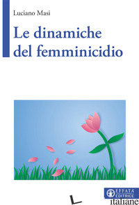 DINAMICHE DEL FEMMINICIDIO (LE) - MASI LUCIANO