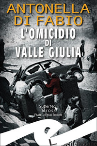 OMICIDIO DI VALLE GIULIA (L') - DI FABIO ANTONELLA