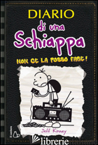 DIARIO DI UNA SCHIAPPA. NON CE LA POSSO FARE! - KINNEY JEFF