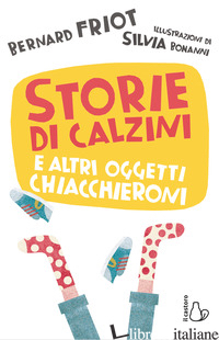 STORIE DI CALZINI E ALTRI OGGETTI CHIACCHIERONI - FRIOT BERNARD