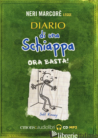 DIARIO DI UNA SCHIAPPA. ORA BASTA! LETTO DA NERI MARCORE'. AUDIOLIBRO. CD AUDIO  - KINNEY JEFF