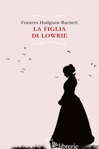 FIGLIA DI LOWRIE (LA) - BURNETT FRANCES H.
