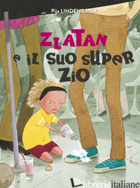ZLATAN E IL SUO SUPER ZIO. EDIZ. A COLORI - LINDENBAUM PIJA