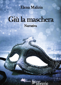 GIU' LA MASCHERA - MALIZIA ELENA