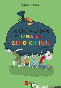 (DIS)AVVENTURE DELLA FAMIGLIA ZERO RIFIUTI O QUASI... COME SOPRAVVIVERE UN ANNO  - MORET BENEDICTE