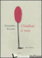 CHIEDIMI IL ROSSO - RICCIONI ALESSANDRO; SCRIGNOLI M. (CUR.)