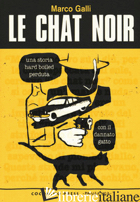 CHAT NOIR (LE) - GALLI MARCO