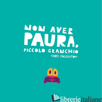 NON AVER PAURA, PICCOLO GRANCHIO. EDIZ. A COLORI - HAUGHTON CHRIS